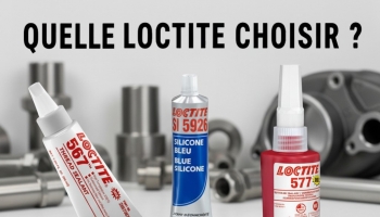 Loctite 577, 567, SI 5926 : lequel choisir ?